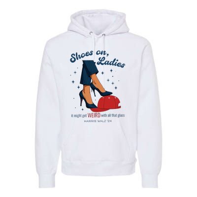 Shoes On Ladies Harris Walz 2024 Campaign Anti Trump Premium Hoodie