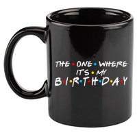 Solomate Friends The One Where Its My Birthday 11oz C Handle Ceramic Mug