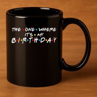 Solomate Friends The One Where Its My Birthday 11oz C Handle Ceramic Mug