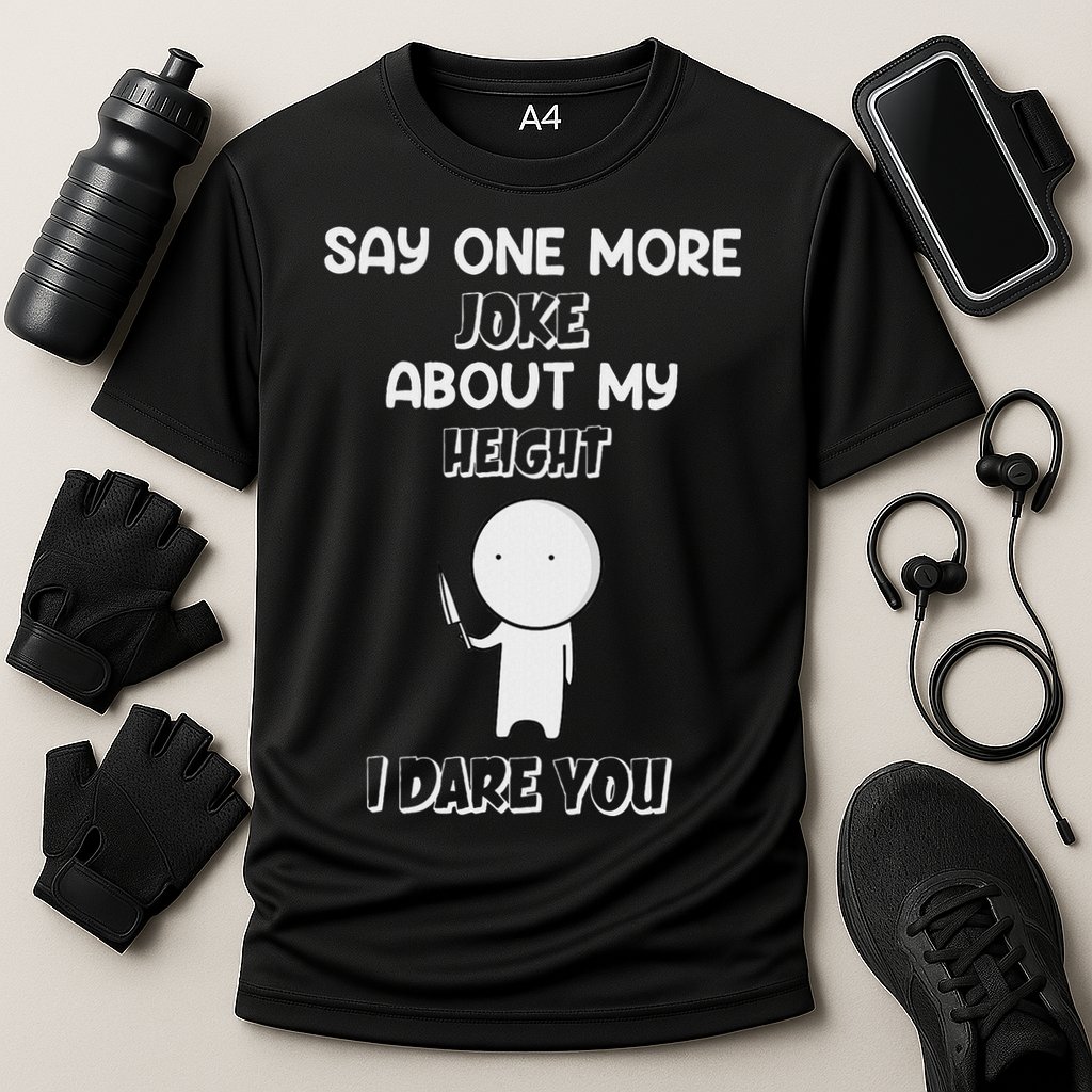 Say One More Joke About My Height I Dare You Performance Shirt