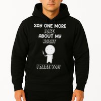 Say One More Joke About My Height I Dare You Hoodie