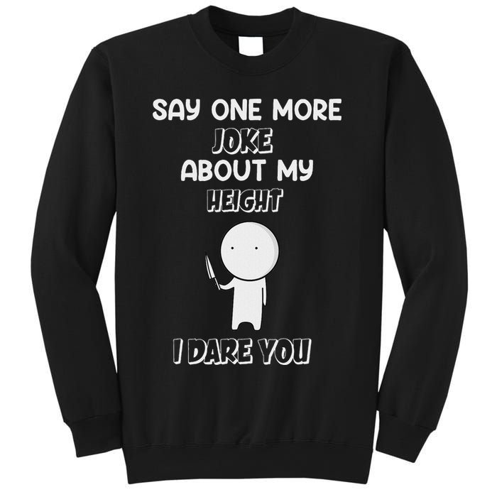 Say One More Joke About My Height I Dare You Sweatshirt