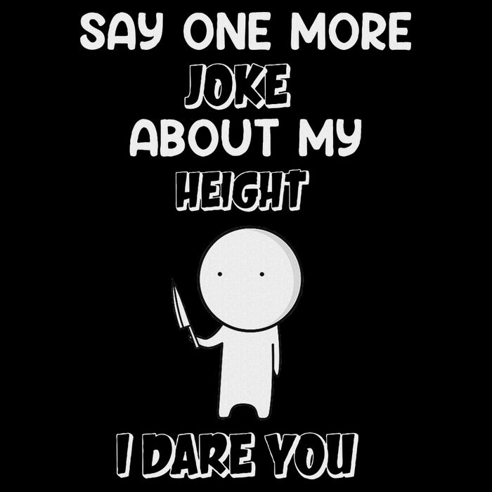 Say One More Joke About My Height I Dare You Sweatshirt