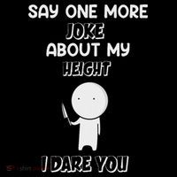 Say One More Joke About My Height I Dare You Button