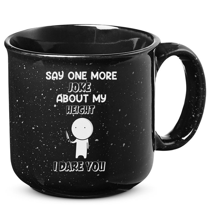 Say One More Joke About My Height I Dare You 15oz Campfire Ceramic Mug