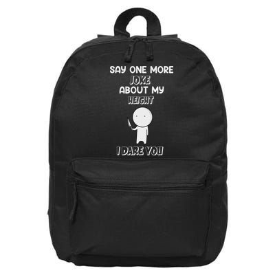 Say One More Joke About My Height I Dare You 16 in Basic Backpack