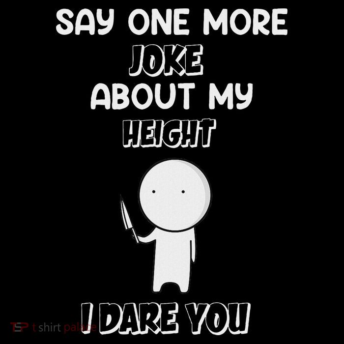 Say One More Joke About My Height I Dare You Poster