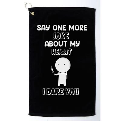 Say One More Joke About My Height I Dare You Golf Towel
