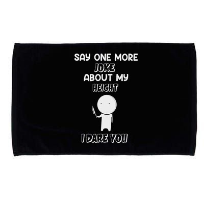 Say One More Joke About My Height I Dare You Microfiber Hand Towel