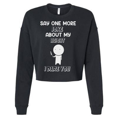 Say One More Joke About My Height I Dare You Cropped Pullover Crew