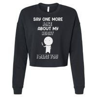 Say One More Joke About My Height I Dare You Cropped Pullover Crew