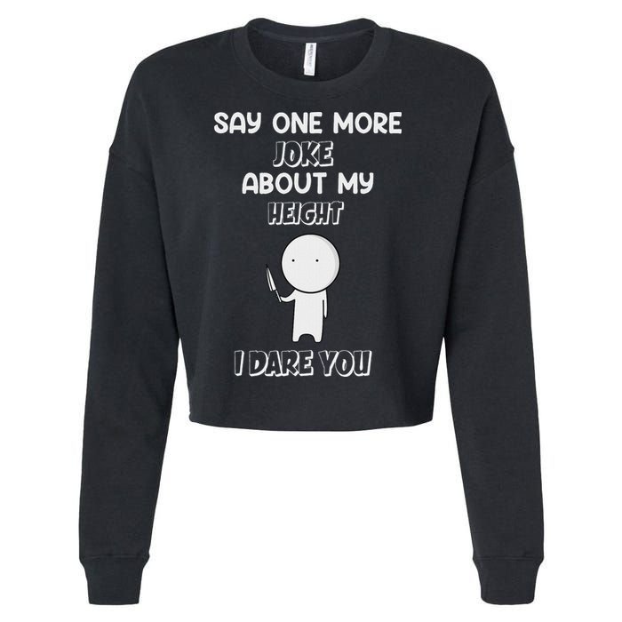 Say One More Joke About My Height I Dare You Cropped Pullover Crew