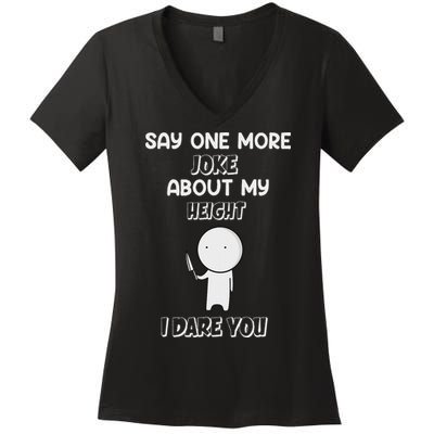 Say One More Joke About My Height I Dare You Women's V-Neck T-Shirt