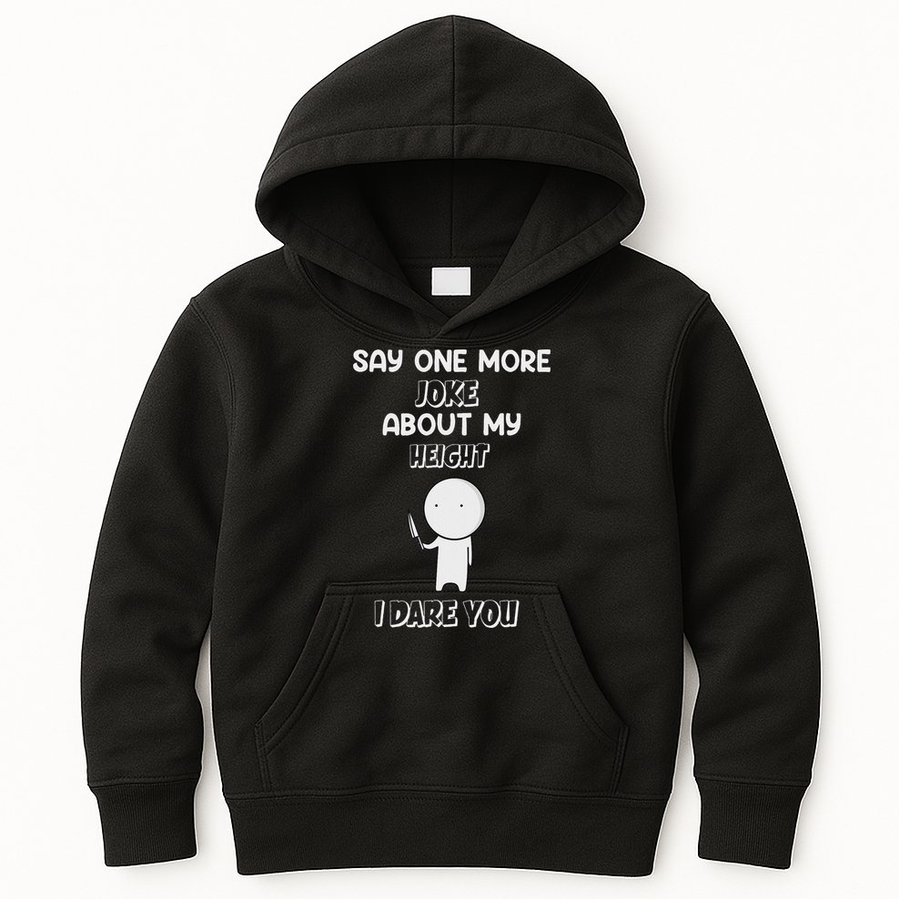 Say One More Joke About My Height I Dare You Kids Hoodie