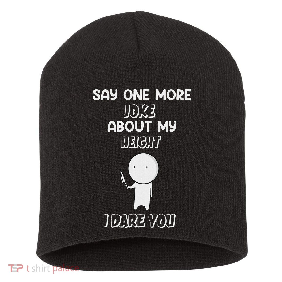 Say One More Joke About My Height I Dare You Short Acrylic Beanie