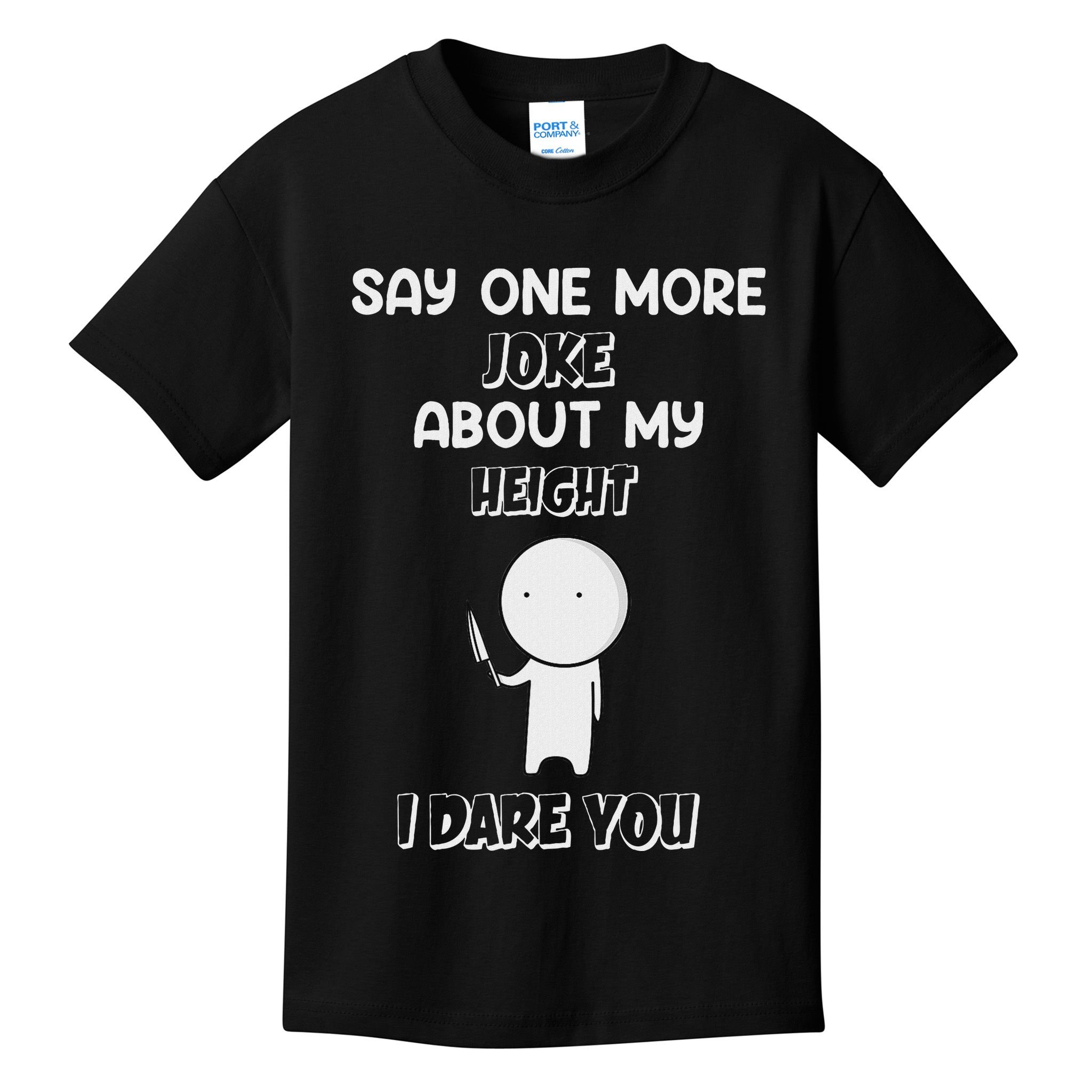 Say One More Joke About My Height I Dare You Kids T-Shirt