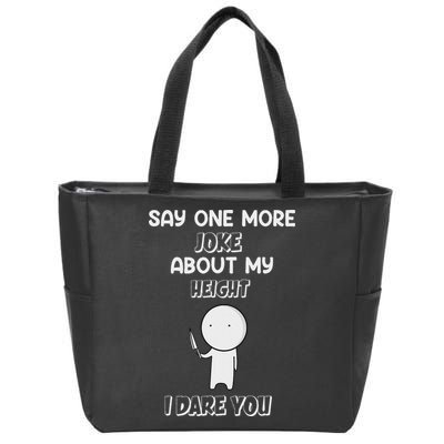 Say One More Joke About My Height I Dare You Zip Tote Bag