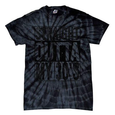 Straight Outta My 30's Shirt 40th Birthday  Wo Gift Tie-Dye T-Shirt