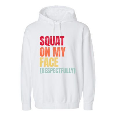 Squat On My Face Respectfully Funny Quotes Garment-Dyed Fleece Hoodie