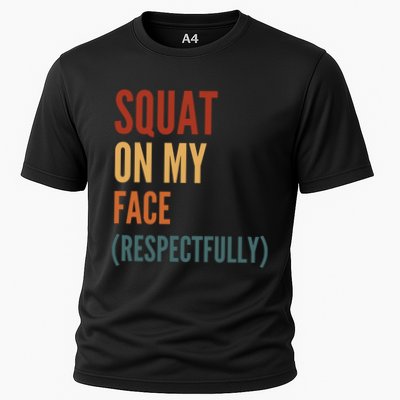 Squat On My Face Respectfully Performance Shirt