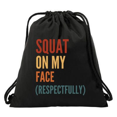 Squat On My Face Respectfully Drawstring Bag