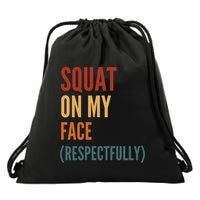 Squat On My Face Respectfully Drawstring Bag