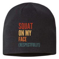 Squat On My Face Respectfully Sustainable Beanie