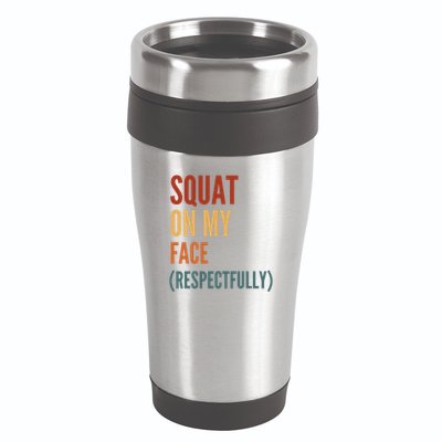 Squat On My Face Respectfully 16oz Travel Tumbler
