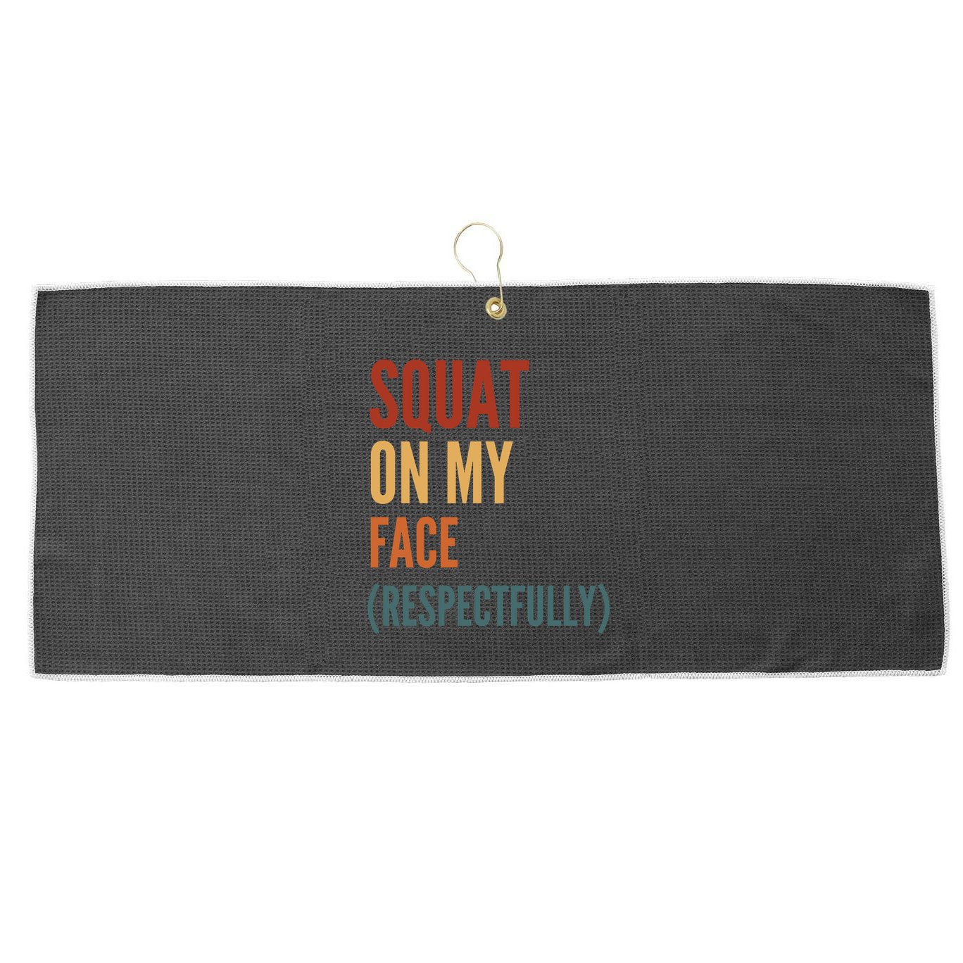 Squat On My Face Respectfully Large Microfiber Waffle Golf Towel