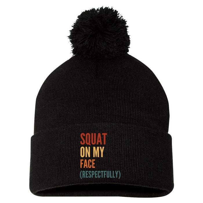 Squat On My Face Respectfully Pom Pom 12in Knit Beanie