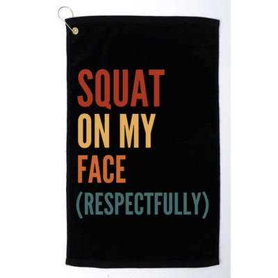 Squat On My Face Respectfully Golf Towel