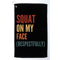 Squat On My Face Respectfully Golf Towel