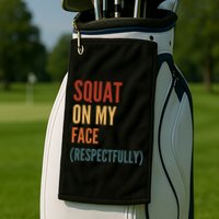 Squat On My Face Respectfully Golf Towel