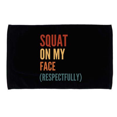 Squat On My Face Respectfully Microfiber Hand Towel
