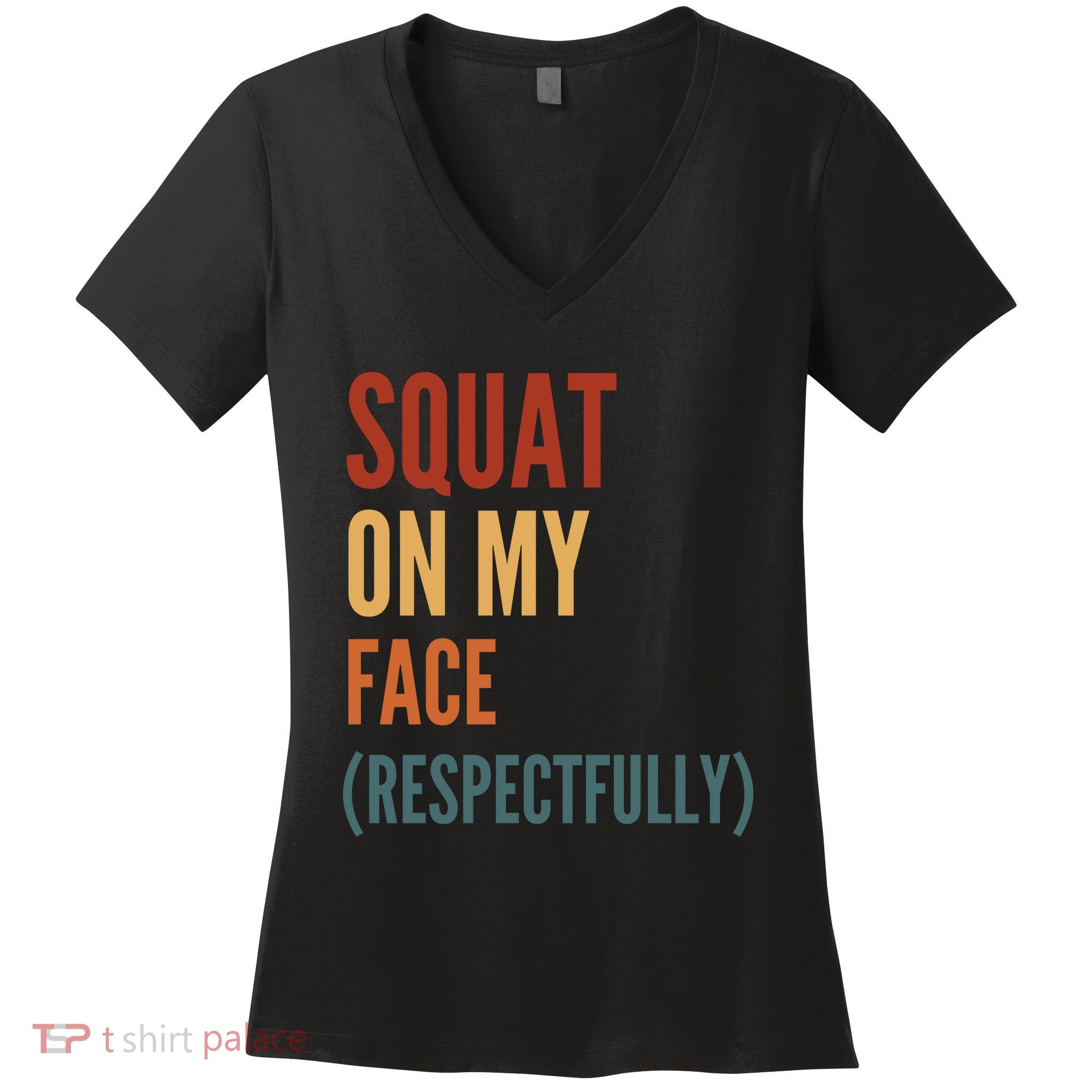 Squat On My Face Respectfully Women's V-Neck T-Shirt