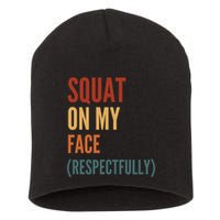 Squat On My Face Respectfully Short Acrylic Beanie