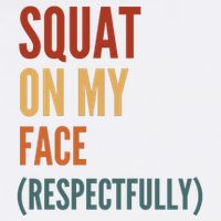 Squat On My Face Respectfully Garment-Dyed Sweatshirt