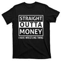 Straight Outta Money I Have Wrestling Twins T-Shirt