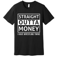 Straight Outta Money I Have Wrestling Twins Premium T-Shirt