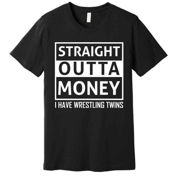 Straight Outta Money I Have Wrestling Twins Premium T-Shirt