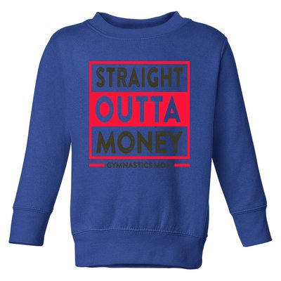 Straight Outta Money Gymnastics Mom Gift Toddler Sweatshirt