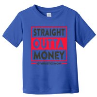 Straight Outta Money Gymnastics Mom Gift Toddler T-Shirt