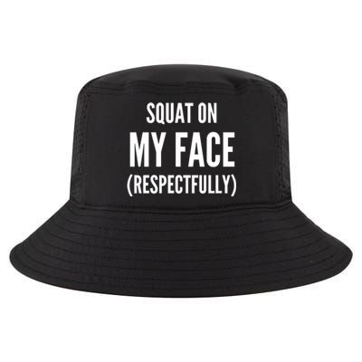 Squat On My Face Respectfully Funny Quotes Cool Comfort Performance Bucket Hat