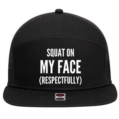 Squat On My Face Respectfully Funny Quotes 7 Panel Mesh Trucker Snapback Hat