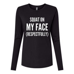 Squat On My Face Respectfully Funny Quotes Womens Cotton Relaxed Long Sleeve T-Shirt