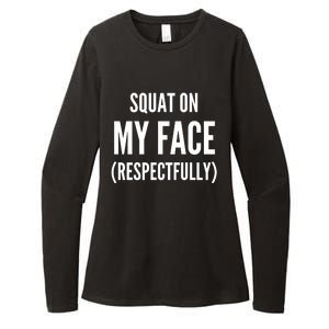 Squat On My Face Respectfully Funny Quotes Womens CVC Long Sleeve Shirt