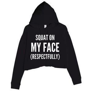 Squat On My Face Respectfully Funny Quotes Crop Fleece Hoodie