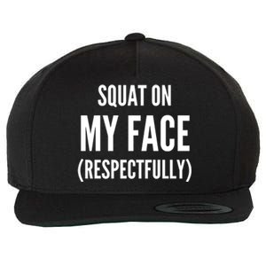 Squat On My Face Respectfully Funny Quotes Wool Snapback Cap