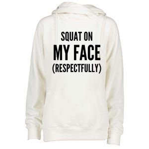 Squat On My Face Respectfully Funny Quotes Womens Funnel Neck Pullover Hood