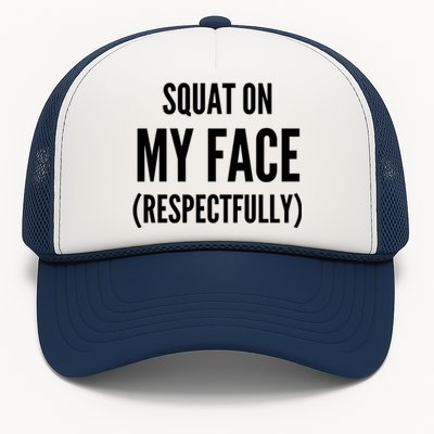 Squat On My Face Respectfully Funny Quotes Trucker Hat